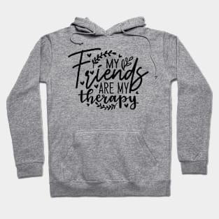 my friends are my therapy Hoodie